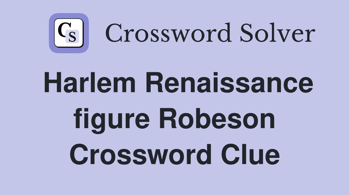 Harlem Renaissance figure Robeson Crossword Clue Answers